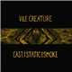 Vile Creature - Cast Of Static And Smoke